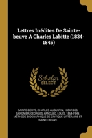 Lettres Inédites De Sainte-beuve A Charles Labitte (1834-1845) 0274590956 Book Cover