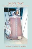 Dad's Way: A Funny, Tragic Tale about Growing up in Rural America 0595363768 Book Cover