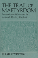 The Trail of Martyrdom: Persecution and Resistance in Sixteenth-Century England 0268042268 Book Cover