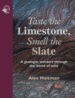 Taste the Limestone, Smell the Slate: A Geologist Wanders Through the World of Wine 1917084625 Book Cover