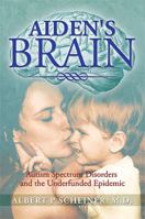 Aiden's Brain: The Underfunded Autism Epedemic 1483646432 Book Cover