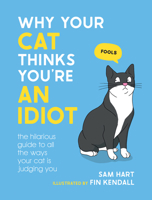 Why Your Cat Thinks You're an Idiot: The Hilarious Guide to All the Ways Your Cat is Judging You 1800079303 Book Cover