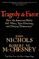 Tragedy and Farce: How the American Media Sell Wars, Spin Elections, and Destroy Democracy 1595581294 Book Cover