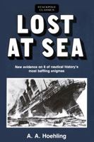 Lost at Sea: New Evidence on 8 of Nautical History's Most Baffling Enigmas 0811737462 Book Cover