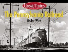 The Pennsylvania Railroad Under Wire (Classic Trains) 0890246173 Book Cover