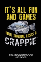 It's All Fun and Games Until Someone Loses A Crappie Fishing Notebook 120 Pages: 6"x 9'' Blank Paper Fishing Notebook Cool Freshwater Game Fish ... Notebook Notes Day Planner Notepad 1676083278 Book Cover