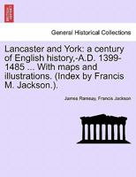 Lancaster And York V1: A Century Of English History 1399-1485 1016574967 Book Cover