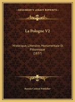 La Pologne V2: Historique, Litteraire, Monumentale Et Pittoresque (1837) 1160137188 Book Cover