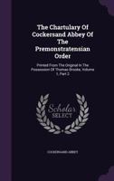 The Chartulary of Cockersand Abbey of the Premonstratensian Order: Printed from the Original in the Possession of Thomas Brooke, Volume 1, Part 2 1346905037 Book Cover