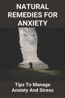 Natural Remedies for Anxiety: Tips To Manage Anxiety And Stress: Strategies To Overcome Fear B091GR7D2K Book Cover