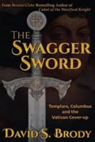 The Swagger Sword: Templars, Columbus and the Vatican Cover-up 0990741346 Book Cover