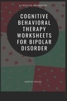 Cognitive Behavioral Therapy Worksheets for Bipolar Disorder 170074917X Book Cover