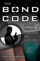 The Bond Code: The Dark World of Ian Fleming and James Bond 1601630042 Book Cover