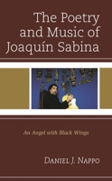 The Poetry and Music of Joaquín Sabina: An Angel with Black Wings 1793615799 Book Cover