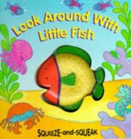 Look Around with Little Fish (Squeeze and Squeak Books) (Baby Bear Pop-ups) 1857240375 Book Cover