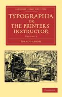 Typographia, or the Printers' Instructor: Including an Account of the Origin of Printing, with Biographical Notices of the Printers of England, from Caxton to the Close of the Sixteenth Century 1286936004 Book Cover