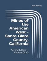 Mines of the American West - Santa Clara County, California: Second Edition - Volume CA 43 B08PKMFRDN Book Cover