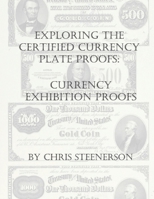 Steenerson's Exploring the Certified Currency Plate Proofs: Currency Exhibition Proofs B09M7QKG5S Book Cover