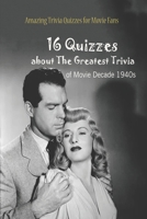 Amazing Trivia Quizzes for Movie Fans: 16 Quizzes about The Greatest Trivia of Movie Decade 1940s B092P6X3TN Book Cover
