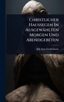 Christlicher Haussegen In Ausgewählten Morgen Und Abendgebeten 1024490130 Book Cover