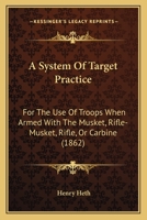 A System of Target Practice for the Use of Troops 1015987230 Book Cover