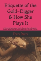 Etiquette of the Gold-digger & How She Plays It: A Woman’s Masterpiece: Wealth, Beauty, Desire, Deception, Power, Redemption, Ambition, Seduction, Survival, Triumph B0DZ1SWFMM Book Cover