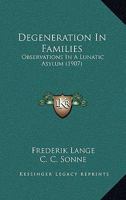 Degeneration in Families: Observations in a Lunatic Asylum 1120187095 Book Cover