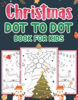 Christmas Dot To Dot Book For Kids: Christmas Connect the Dots Puzzles For Kids B0BJ4PTY7K Book Cover