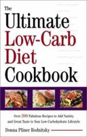 The Ultimate Low-Carb Diet Cookbook: Over 200 Fabulous Recipes to Add Variety and Great Taste to Your Low-Carbohydrate Lifestyle 0761534563 Book Cover