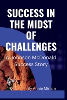 SUCCESS IN THE MIDST OF CHALLENGES: A Johnson McDonald Success Story B0BL2MHNC9 Book Cover