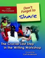 Don't Forget to Share: The Crucial Last Step in the Writing Workshop 0325009511 Book Cover