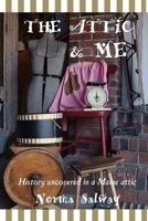 The Attic and ME: History encountered in a Maine attic 1088198007 Book Cover