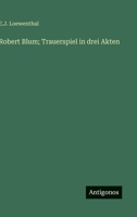 Robert Blum; Trauerspiel in drei Akten (German Edition) 3563919712 Book Cover
