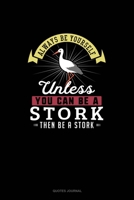 Always Be Yourself Unless You Can Be A Stork Then Be A Stork: Quotes Journal 1691077216 Book Cover
