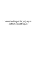 The Indwelling of the Holy Spirit in the Souls of the Just: According to the Teaching of St. Thomas Aquinas 1493533657 Book Cover