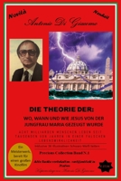 DIE THEORIE: WO, WANN UND WIE JESUS VON DER JUNGFRAU MARIA GEZEUGT WURDE 1471726207 Book Cover