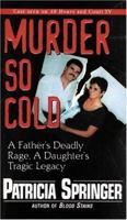 Murder So Cold: A Father's Deadly Rage, a Daughter's Tragic Legacy 0786015829 Book Cover