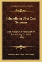 Abhandlung Uber Zwei Gemmen: Der Kaiserlich-Koniglichen Sammlung Zu Wien (1810) 1168040043 Book Cover