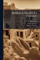 Bureaux Arabes Et Colons, Ra(c)Ponse Au 'Constitutionnel' Pour Faire Suite Aux 'Lettres A M. Rouher' 1246636239 Book Cover