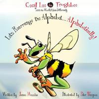 Cecil Lee the Froglebee Sees the World Quite Differently: Let's Rearrange the Alphabet...Alphabetically! 0999624504 Book Cover