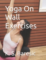 Spice Up Your Wall Yoga: Instructional Manual 1523821590 Book Cover