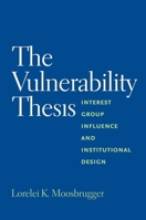 The Vulnerability Thesis: Interest Group Influence and Institutional Design 0300166796 Book Cover