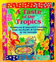 Taste of the Tropics: Traditional and Innovative Cooking from the Pacific and Caribbean 0895945339 Book Cover