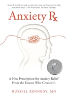Anxiety Rx: A New Prescription for Anxiety Relief from the Doctor Who Created It 1734426543 Book Cover