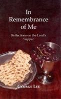 In Remembrance of Me: Reflections on the Lord's Supper 0980032504 Book Cover