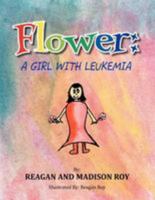 Flower: A Girl with Leukemia: A Girl with Leukemia 1465362789 Book Cover