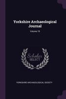 Yorkshire Archaeological Journal, Volume 19 1378546091 Book Cover