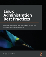 Linux Administration Best Practices: Practical solutions to approaching the design and management of Linux systems 1800568797 Book Cover