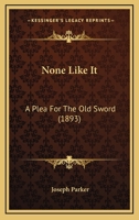 None Like It: A Plea for the Old Sword 1120747104 Book Cover