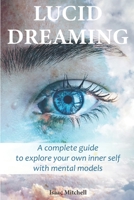 Lucid Dreaming: A Complete Guide to Explore Your Own Inner Self with Mental Models B086PRM2W9 Book Cover